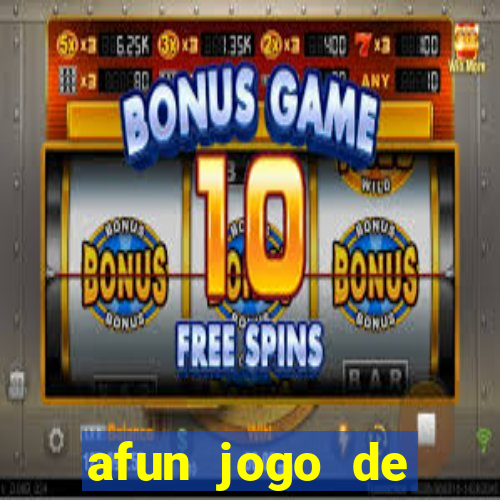 afun jogo de ganhar dinheiro