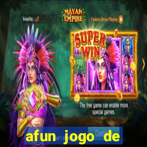 afun jogo de ganhar dinheiro