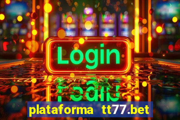 plataforma tt77.bet paga mesmo