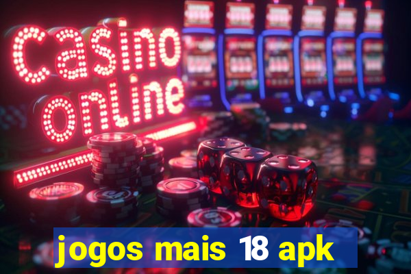 jogos mais 18 apk