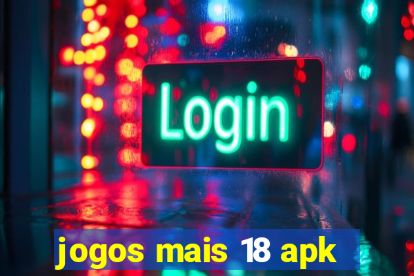 jogos mais 18 apk