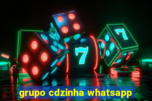 grupo cdzinha whatsapp