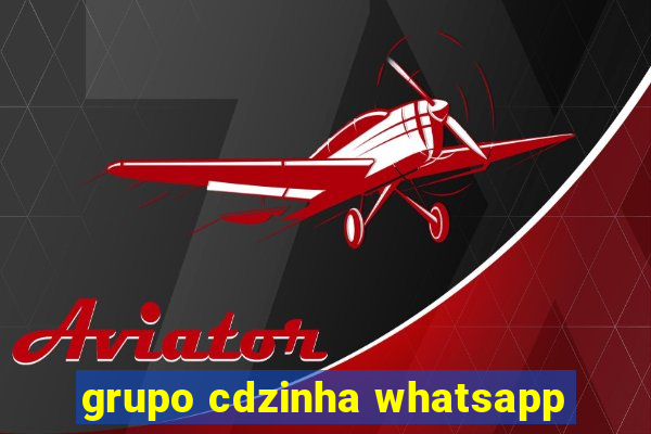 grupo cdzinha whatsapp