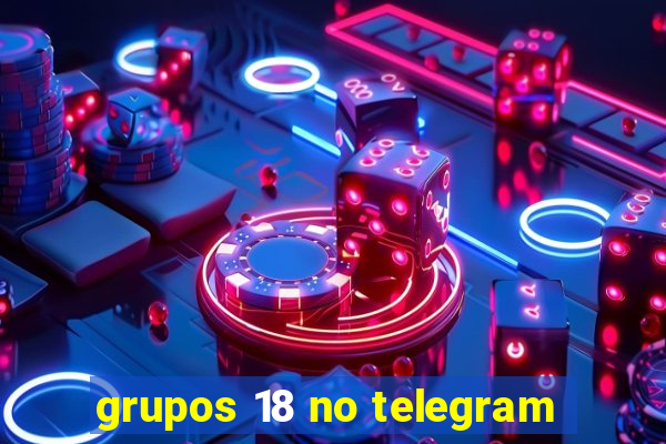 grupos 18 no telegram