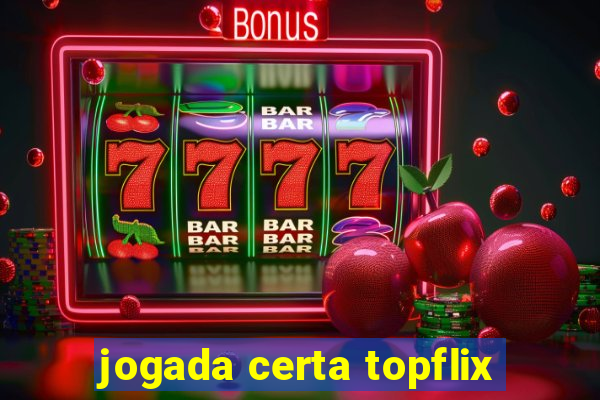 jogada certa topflix