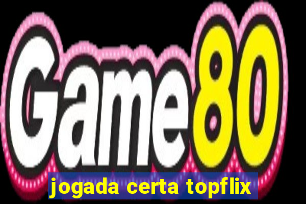 jogada certa topflix