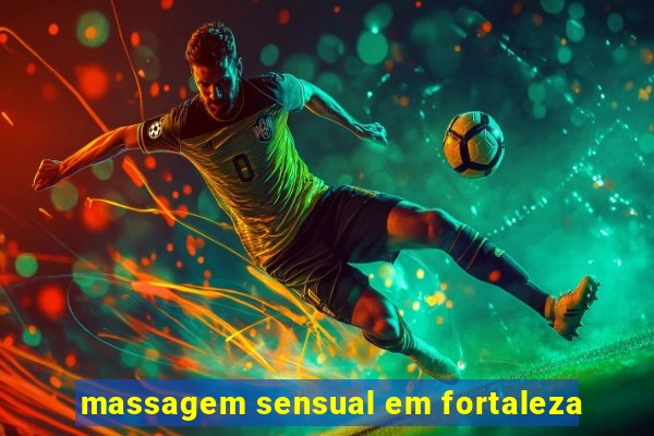 massagem sensual em fortaleza