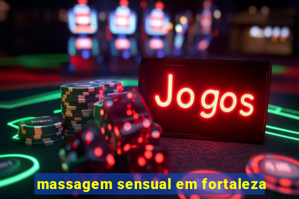 massagem sensual em fortaleza