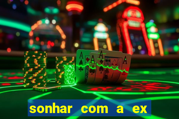 sonhar com a ex do meu marido jogo do bicho