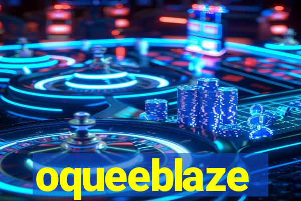 oqueeblaze