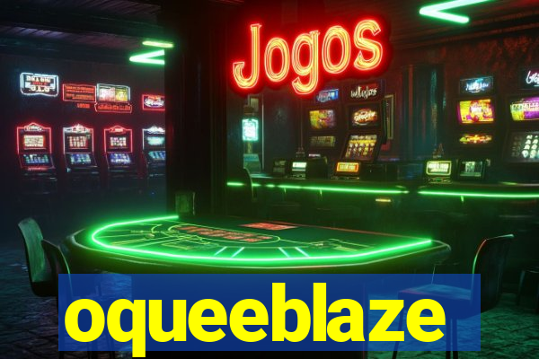 oqueeblaze