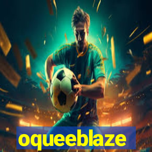 oqueeblaze