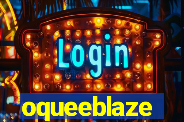 oqueeblaze