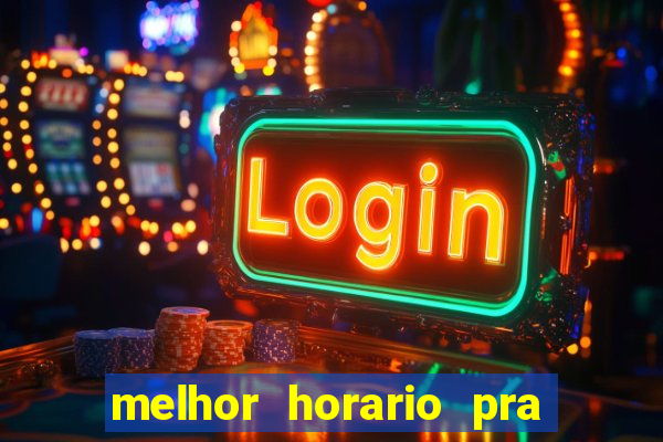 melhor horario pra jogar fortune tiger