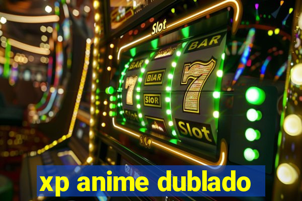 xp anime dublado