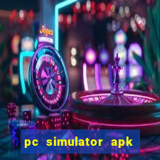 pc simulator apk dinheiro infinito