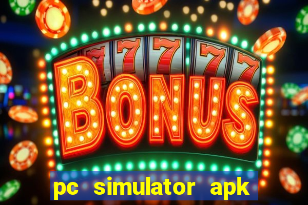 pc simulator apk dinheiro infinito