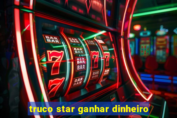 truco star ganhar dinheiro