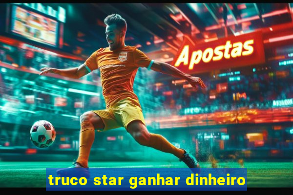 truco star ganhar dinheiro