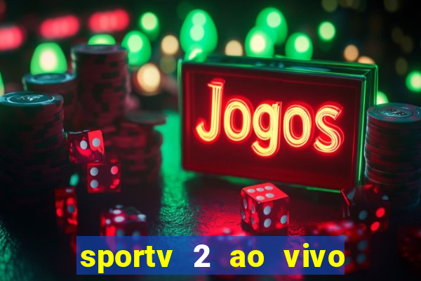 sportv 2 ao vivo futebol play hd