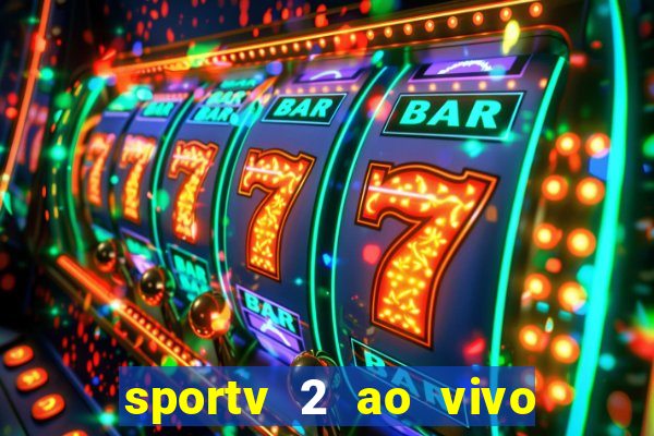 sportv 2 ao vivo futebol play hd