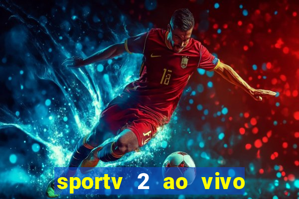 sportv 2 ao vivo futebol play hd