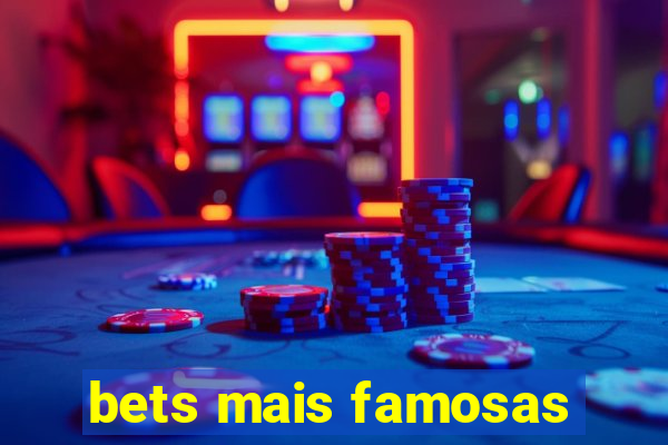 bets mais famosas