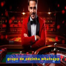 grupo de cdzinha whatsapp