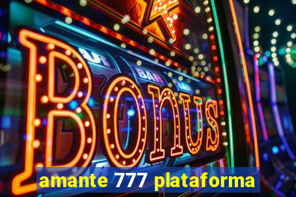 amante 777 plataforma