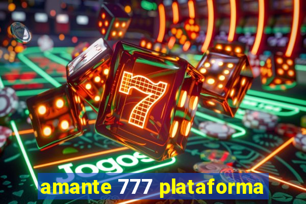 amante 777 plataforma