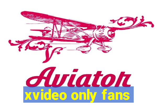 xvideo only fans