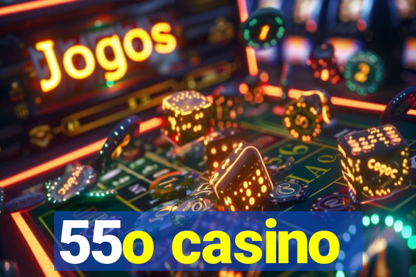 55o casino