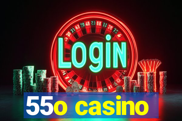 55o casino