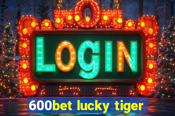 600bet lucky tiger