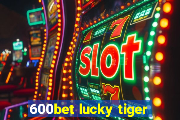 600bet lucky tiger