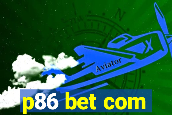 p86 bet com