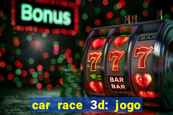 car race 3d: jogo de carros