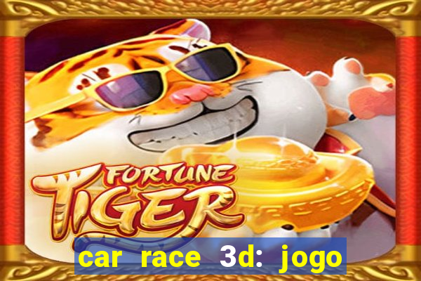 car race 3d: jogo de carros