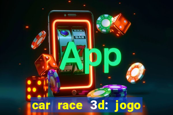 car race 3d: jogo de carros