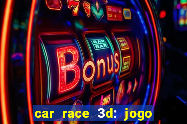 car race 3d: jogo de carros