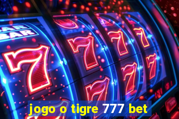 jogo o tigre 777 bet