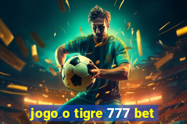 jogo o tigre 777 bet