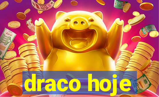 draco hoje