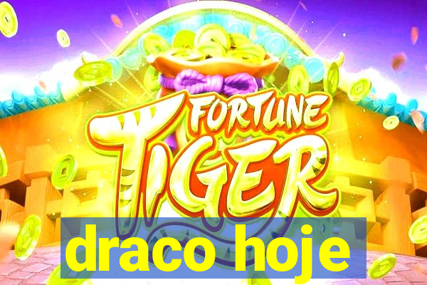 draco hoje