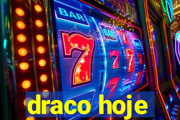 draco hoje