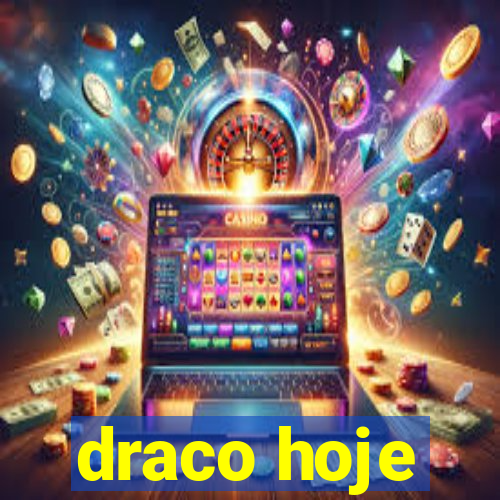 draco hoje