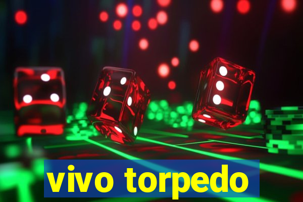 vivo torpedo