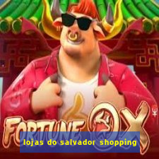 lojas do salvador shopping