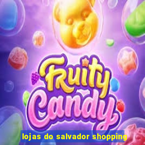 lojas do salvador shopping