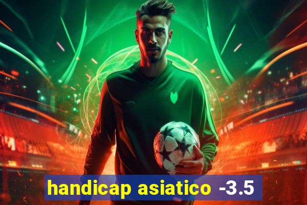 handicap asiatico -3.5